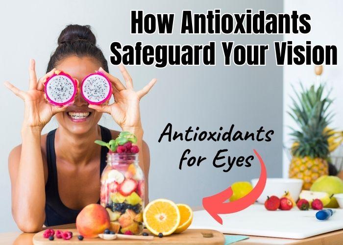 Antioxidants for Eyes and Vision health - What the Research Studies Show, Which Supplements and Food to Eat