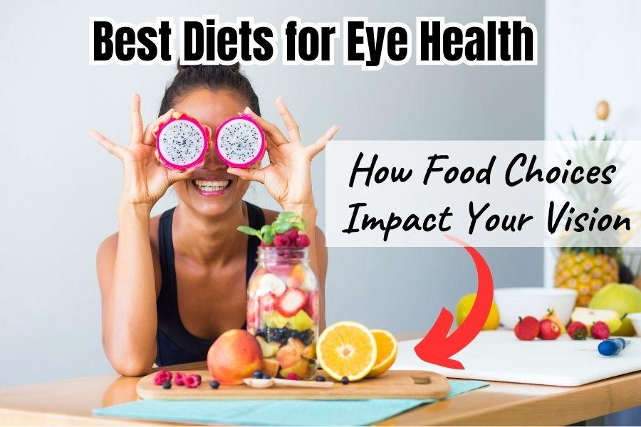 Best Diet for Eye Health - How Food Choice Impact Your Vision