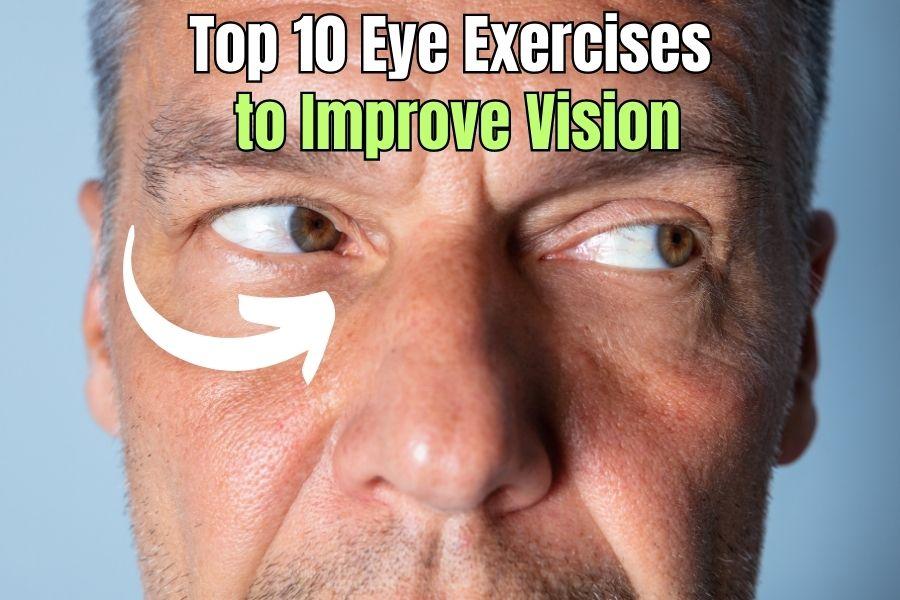 Top 10 Eye Exercises to Improve Vision, Including Blinking, Eye Rolling, Palming, Focus Shifting, Eye Massage and More
