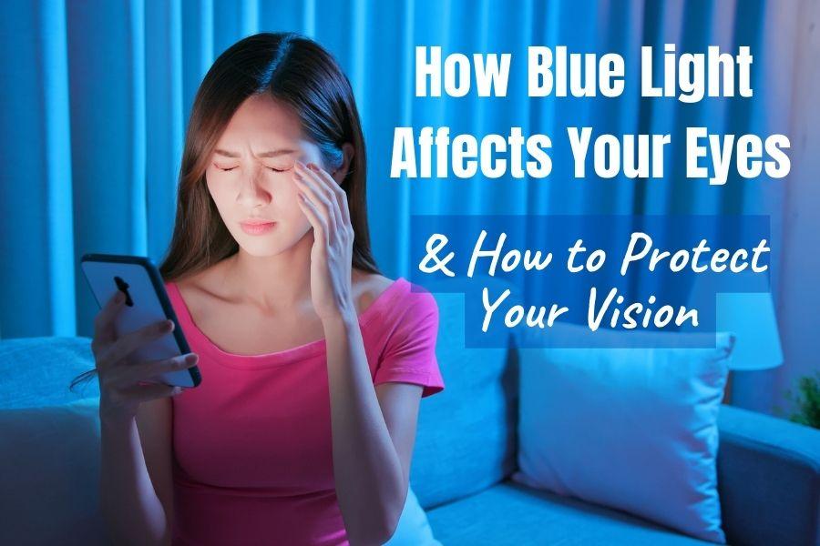 How Blue Light Affects Your Eyes... & Protecting Your Vision