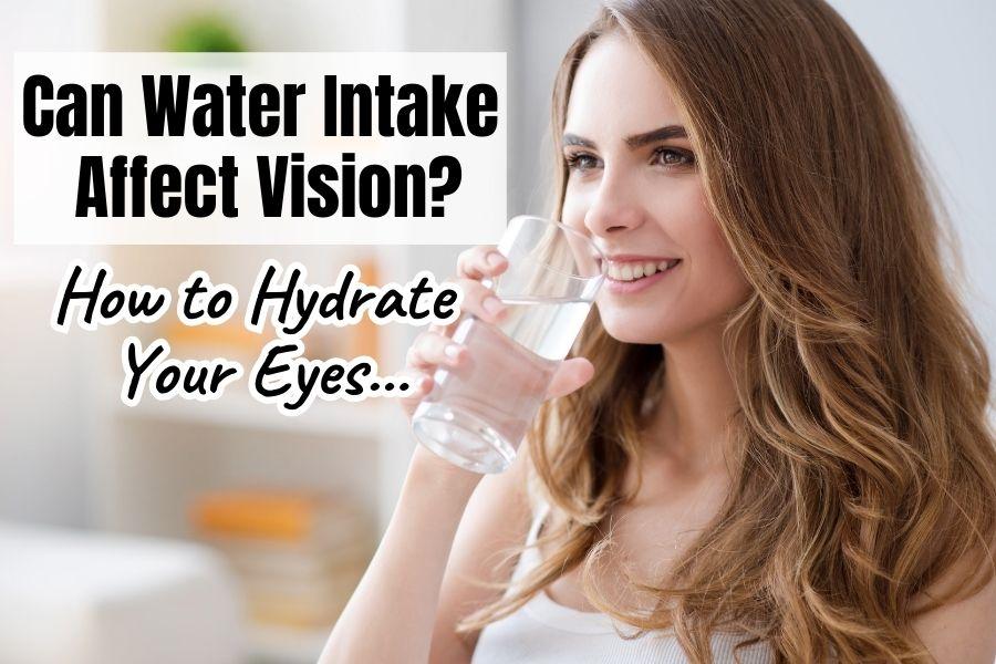 Can Water Intake Affect Vision? How to Hydrate Eyes